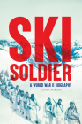 Ski Soldier: A World War II Biography By Louise Borden Cover Image