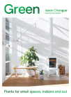 Green: Plants for Small Spaces, Indoors and Out By Jason Chongue Cover Image