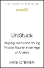 Un:Stuck: Helping the Younger Generation Flourish in an Age of Anxiety Cover Image