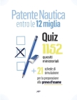 Patente Nautica entro le 12 miglia - Quiz: 1152 quesiti ministeriali + 21 schede per la preparazione alla prova d'esame Cover Image