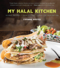 My Halal Kitchen: Global Recipes, Cooking Tips, and Lifestyle Inspiration Cover Image