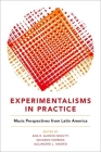 Experimentalisms in Practice: Music Perspectives from Latin America Cover Image