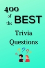 400 of the Best Trivia Questions: Hard and Confusing Trivia Questions for Adults, Seniors and all other Trivia Fans Play with the your Family or Frien Cover Image