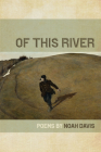 Of This River (Wheelbarrow Books) By Noah Davis Cover Image