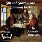 Sin and Sorrow Are Common to All Lib/E: A Drama in Four Acts By Alexander Ostrovsky, George Rapall Noyes (Translator), Denis Daly (Read by) Cover Image