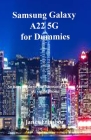 Samsung Galaxy A22 5G for Dummies: An easy guide to the Samsung Galaxy A22 5G smartphone By Janet Erhabor Cover Image