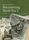 Documenting World War I (Documenting History) By Philip Steele Cover Image