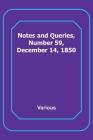 Notes and Queries, Number 59, December 14, 1850 By Various Cover Image