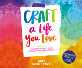Craft a Life You Love: Infusing Creativity, Fun & Intention Into Your Everyday By Amy Tangerine, Erin Bennett (Narrated by) Cover Image