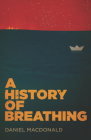 A History of Breathing By Daniel MacDonald Cover Image