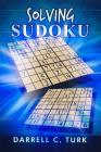 Solving Sudoku By Darrell C. Turk Cover Image