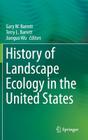 History of Landscape Ecology in the United States By Gary W. Barrett (Editor), Terry L. Barrett (Editor), Jianguo Wu (Editor) Cover Image