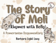 The Story of Meli (Rhymes with Belly): A Pomeranian Dogumentary Cover Image