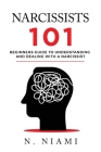 NARCISSISTS 101 - Beginners guide to understanding and dealing with a narcissist By N. Niami Cover Image