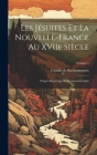 Les Jésuites et la Nouvelle-France au XVIIe siècle: D'après beaucoup de documents inédits; Volume 1 Cover Image