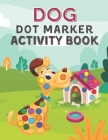 Dog Dot Marker Activity Book: Dog Big Dots Coloring and Activity Book for Toddler and Preschool Kids. By Creative Publishing House Cover Image