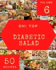 Oh! Top 50 Diabetic Salad Recipes Volume 6: Cook it Yourself with Diabetic Salad Cookbook! By Neomi E. Brady Cover Image