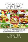 How to Cook Amazing Paleo Meals - Complete Master Collection By Jennifer Williams Cover Image
