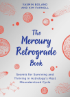 The Mercury Retrograde Book: Secrets for Surviving and Thriving in Astrologys Most Misunderstood Cycle By Yasmin Boland, Kim Farnell Cover Image