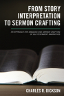 From Story Interpretation to Sermon Crafting: A Structured-Repetition Approach for Exegesis and Sermon Crafting of Old Testament Narratives By Charles R. Dickson Cover Image