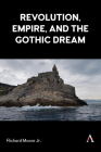 Revolution, Empire, and the Gothic Dream By Richard Moore Jr Cover Image