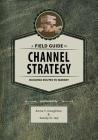 A Field Guide to Channel Strategy: Building Routes to Market By Sandy D. Jap, Anne T. Coughlan Cover Image