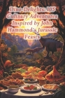 Dino-Delights: 105 Culinary Adventures Inspired by John Hammond's Jurassic Feasts Cover Image
