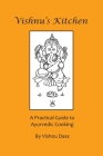 Vishnu's Kitchen: A Practical Guide to Ayurvedic Cooking By Vishnu Dass Cover Image