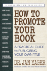 How to Promote Your Book: A Practical Guide to Publicizing Your Own Title By Jan Yager Cover Image