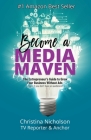 Become a Media Maven: An Entrepreneur's Guide to Growing Your Business Without Ads (Even If You Don't Have an Audience) by a TV Reporter and Cover Image