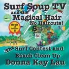 Surf Soup TV and the Magical Hair: No Haircuts! The Surf Contest and Beach Clean Up Book 11 Volume 5 Cover Image