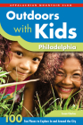 Outdoors with Kids Philadelphia: 100 Fun Places to Explore in and Around the City (AMC Outdoors with Kids) Cover Image