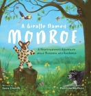 A Giraffe Named Monroe: A Heartwarming Adventure about Kindness and Resilience Cover Image