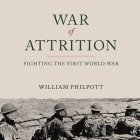 War of Attrition Lib/E: Fighting the First World War By William Philpott, Derek Perkins (Read by) Cover Image