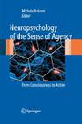 Neuropsychology of the Sense of Agency: From Consciousness to Action By Michela Balconi (Editor) Cover Image