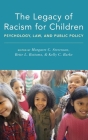 Legacy of Racism for Children: Psychology, Law, and Public Policy Cover Image