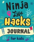 Ninja Life Hacks Journal for Kids: A Keepsake Companion Journal To Develop a Growth Mindset, Positive Self Talk, and Goal-Setting Skills Cover Image