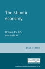 The Atlantic Economy: Britain, the Us and Ireland By Denis O'Hearn Cover Image