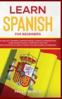 Learn Spanish for Beginners: Vocabulary, Grammar, Common Phrases, Words & Conversations: Learn Spanish FASTER at Home or in YOUR CAR! EASY & FUN Wa Cover Image