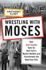 Wrestling with Moses: How Jane Jacobs Took On New York's Master Builder and Transformed the American City Cover Image