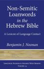Non-Semitic Loanwords in the Hebrew Bible: A Lexicon of Language Contact (Linguistic Studies in Ancient West Semitic #14) By Benjamin J. Noonan Cover Image