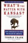 What's the Matter with Kansas?: How Conservatives Won the Heart of America Cover Image