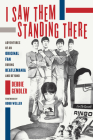 I Saw Them Standing There: Adventures of an Original Fan During Beatlemania and Beyond Cover Image