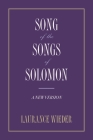Song of the Songs of Solomon: A New Version By Laurance Wieder Cover Image