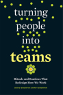 Turning People into Teams: Rituals and Routines That Redesign How We Work By David Sherwin, Mary Sherwin Cover Image