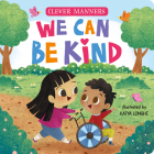 We Can Be Kind (Clever Manners) By Clever Publishing, Katya Longhi (Illustrator) Cover Image
