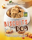A Collection of Homemade Biscuits for Your Dog: Gourmet Treats for Your Four-Legged Friends By Zoe Moore Cover Image