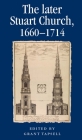 The later Stuart Church, 1660-1714 (Politics) By Grant Tapsell (Editor) Cover Image