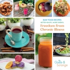 Raw Food Recipes: Better Health, More Energy, and Freedom from Chronic Illness By Gisèle Adechian, Solange Adechian, Nathan Miller (Editor) Cover Image
