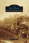East Texas Logging Railroads Cover Image